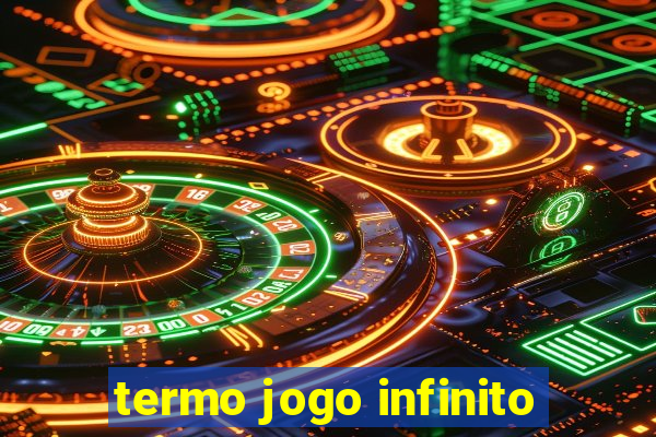 termo jogo infinito